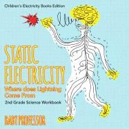 Static Electricity (Where does Lightning Come From): 2nd Grade Science Workbook | Children's Electricity Books Edition by Baby Professor, 9781683055167