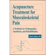 Acupuncture Treatment for Musculoskeletal Pain: A Textbook for Orthopaedics, Anesthesia, and Rehabilitation by Gellman; Harris, 9789057025167