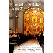 Catholic Parishes of the 21st Century by Zech, Charles E.; Gautier, Mary L.; Gray, Mark M.; Wiggins, Jonathon L.; Gaunt, Thomas P., 9780190645168