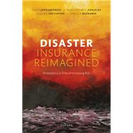 Disaster Insurance Reimagined Protection in a Time of Increasing Risk by Jarzabkowski, Paula; Chalkias, Konstantinos; Cacciatori, Eugenia; Bednarek, Rebecca, 9780192865168