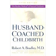 Husband-Coached Childbirth (Fifth Edition) The Bradley Method of Natural Childbirth by Bradley, Robert A.; Hathaway, Marjie; Hathaway, Jay; Hathaway, James, 9780553385168