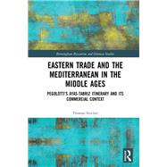 Between the Mediterranean and Iran in the Late Middle Ages: Pegolottis Ayas-Tabriz Itinerary and its Commercial Context by Sinclair,Tom, 9780754665168