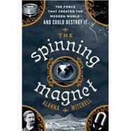 The Spinning Magnet by Mitchell, Alanna, 9781101985168