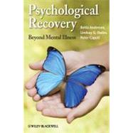 Psychological Recovery : Beyond Mental Illness by Andresen, Retta; Oades, Lindsay G.; Caputi, Peter, 9781119975168