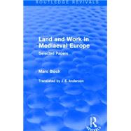 Land and Work in Mediaeval Europe (Routledge Revivals): Selected Papers by Bloch; Marc, 9781138855168