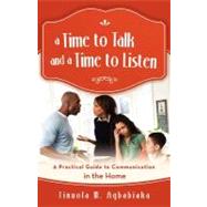 A Time to Talk and a Time to Listen: A Practical Guide to Communication in the Home by Agbabiaka, Tinuola M., 9781475905168