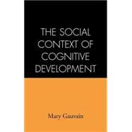 The Social Context of Cognitive Development by Gauvain, Mary, 9781572305168