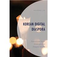 Korean Digital Diaspora Transnational Social Movements and Diaspora Identity by Lee, Hojeong, 9781793625168