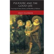 Pleasure and the Good Life Concerning the Nature, Varieties, and Plausibility of Hedonism by Feldman, Fred, 9780199265169