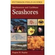 A Field Guide to Southeastern and Caribbean Seashores: Cape Hatteras to the Gulf Coast, Florida, and the Caribbean by Kaplan, Eugene H., 9780395975169