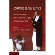 Courting Social Justice: Judicial Enforcement of Social and Economic Rights in the Developing World by Edited by Varun Gauri , Daniel M. Brinks, 9780521145169
