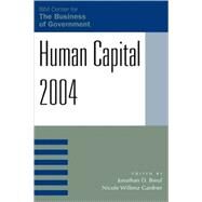 Human Capital 2004 by Breul, Jonathan D.; Gardner, Nicole Willenz; Abramson, Mark A.; Barzeklay, Michael; Bingham, Lisa B.; Ferrara, Joseph A.; Fulmer, Amanda M.; Hoff, Timothy J.; Huffman, Ann H.; Payne, Stephanie C.; Quainton, Anthony C.E.; Rainey, Hal G.; Rom, Mark C.; Thom, 9780742535169