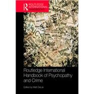 Routledge International Handbook of Psychopathy and Crime by DeLisi; Matt, 9781138085169