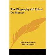 The Biography of Alfred De Musset by Preston, Harriet W., 9781417955169