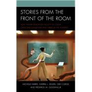 Stories from the Front of the Room How Higher Education Faculty of Color Overcome Challenges and Thrive in the Academy by Harris, Michelle; Sellers, Sherrill L.; Clerge, Orly; Gooding, Frederick W., Jr., 9781475825169