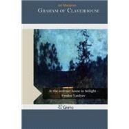 Graham of Claverhouse by MacLaren, Ian, 9781505445169