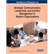 Handbook of Research on Strategic Communication, Leadership, and Conflict Management in Modern Organizations by Normore, Anthony; Javidi, Mitch; Long, Larry, 9781522585169