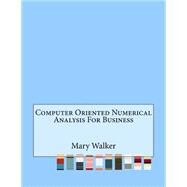 Computer Oriented Numerical Analysis for Business by Walker, Mary, 9781523645169