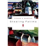 Stealing Fatima A Novel by Gaspar, Frank X., 9781582435169