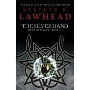 The Silver Hand by Lawhead, Stephen R., 9781595545169