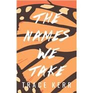 The Names We Take by Kerr, Trace, 9781947845169