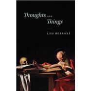 Thoughts and Things by Bersani, Leo, 9780226705170