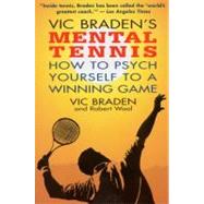 Vic Braden's Mental Tennis How to Psych Yourself to a Winning Game by Wool, Robert; Braden, Vic, 9780316105170