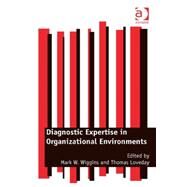 Diagnostic Expertise in Organizational Environments by Wiggins,Mark W., 9781472435170