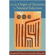 On The Origin Of Societies By Natural Selection by Turner,Jonathan H., 9781594515170