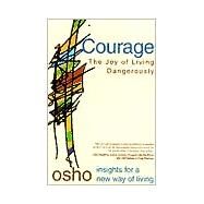 Courage The Joy of Living Dangerously by Osho, 9780312205171