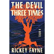 The Devil Three Times A Novel by Fayne, Rickey, 9780316575171