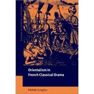 Orientalism in French Classical Drama by Michèle Longino, 9780521025171