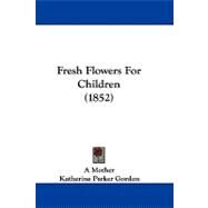 Fresh Flowers for Children by Gordon, Katherine Parker, 9781104065171
