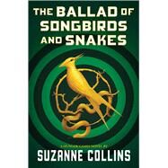The Ballad of Songbirds and Snakes (A Hunger Games Novel) by Collins, Suzanne, 9781338635171