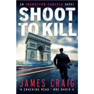Shoot to Kill by James Craig, 9781472115171