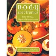 Body Electronics Vital Steps for Physical Regeneration by Chavez, Thomas; Quackenbush, Thomas, 9781556435171