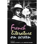 French Literature on Screen by Pettey, Homer; Palmer, R. Barton, 9781784995171