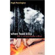 When Food Kills BSE, E. coli, and Disaster Science by Pennington, T. Hugh, 9780198525172