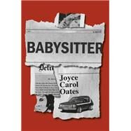 Babysitter A novel by Oates, Joyce Carol, 9780593535172