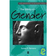 The Ethics of Gender New Dimensions to Religious Ethics by Parsons, Susan F., 9780631215172