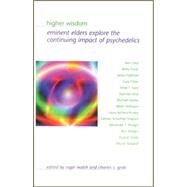 Higher Wisdom: Eminent Elders Explore The Continuing Impact Of Psychedelics by Walsh, Roger N., 9780791465172