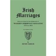 Irish Marriages : Being an Index to the Marriages in Walker's Hibernian Magazine, 1771-1812, with an Appendix from the Notes of Sir Arthur Vicars by Farrar, Henry, 9780806305172