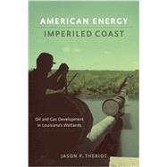 American Energy, Imperiled Coast by Theriot, Jason P., 9780807155172
