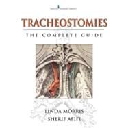 Tracheostomies: The Complete Guide by Morris, Linda L., Ph.D., 9780826105172