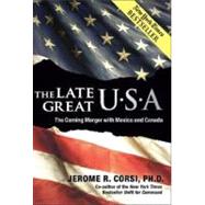 The Late Great U.S.A.: The Coming Merger With Mexico and Canada by Corsi, Jerome R., Ph.D., 9780979045172