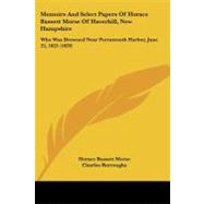 Memoirs and Select Papers of Horace Bassett Morse of Haverhill, New Hampshire : Who Was Drowned near Portsmouth Harbor, June 22, 1825 (1829) by Morse, Horace Bassett; Burroughs, Charles, 9781104295172