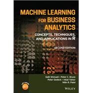 Machine Learning for Business Analytics: Concepts, Techniques, and Applications in R, Second Edition by Shmueli, Galit; Bruce, Peter C.; Yahav, Inbal; Patel, Nitin R.; Lichtendahl, Kenneth C., 9781119835172