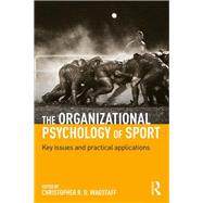 The Organizational Psychology of Sport: Key Issues and Practical Applications by Wagstaff; Christopher R. D., 9781138955172