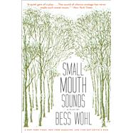 Small Mouth Sounds A Play: Off-Broadway Edition by Wohl, Bess, 9781468315172