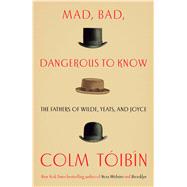 Mad, Bad, Dangerous to Know by Toibin, Colm, 9781476785172